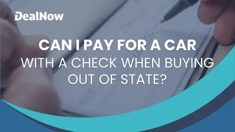 Can I Pay for a Car With a Check When Buying Out of State?