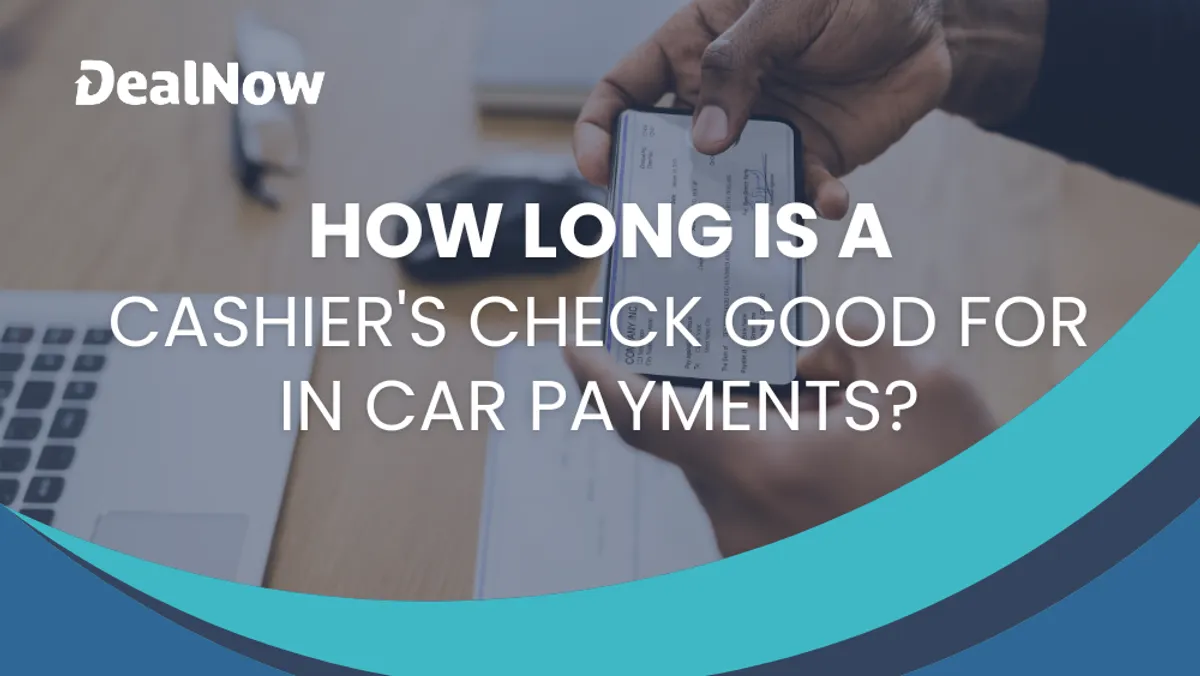 How Long Is a Cashier’s Check Good for in Car Payments?