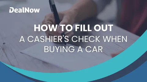 How To Fill Out a Cashier’s Check When Buying a Car