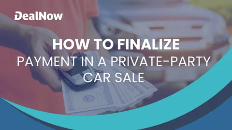 How To Finalize Payment in a Private-Party Car Sale