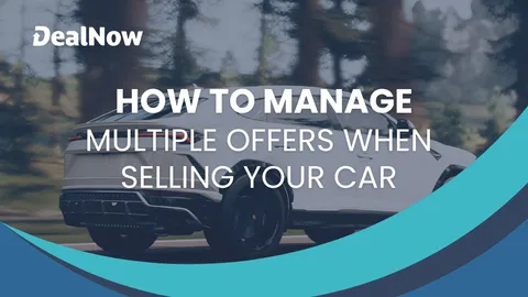 How To Manage Multiple Offers When Selling Your Car