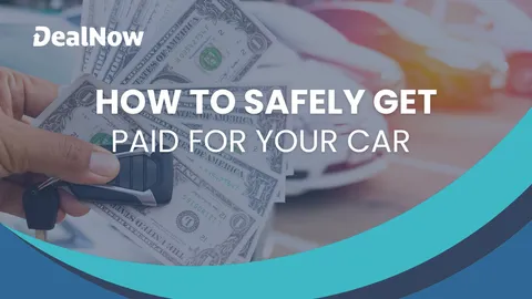 How To Safely Get Paid for Your Car