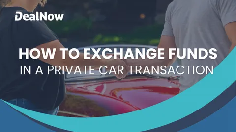 How To Exchange Funds in Private Car Transactions