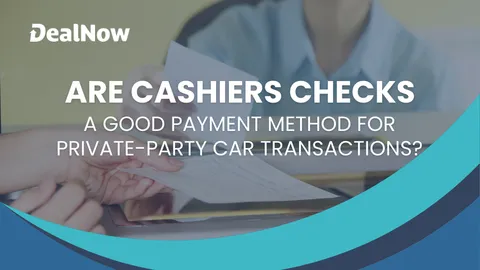 Are Cashiers Checks a Good Payment Method in Private-Party Car Transactions?