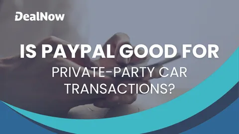 How Good Is PayPal for Private-Party Car Transactions?