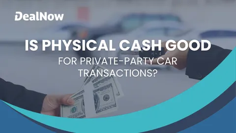 How Good Is Physical Cash for Private-Party Car Transactions?