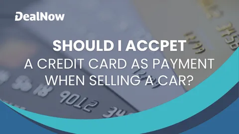 Should I Accept a Credit Card as Payment When Selling a Car?