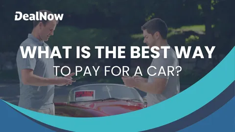 What Is the Best Way To Pay for a Car?