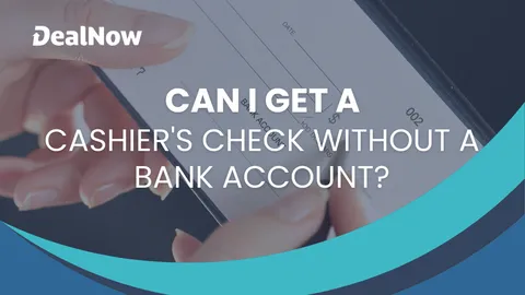 Can I Get a Cashier’s Check Without a Bank Account?