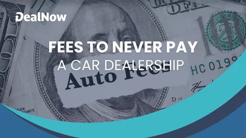 Fees To Never Pay a Car Dealership
