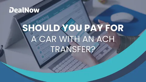 Should You Pay for a Car With an ACH Transfer?