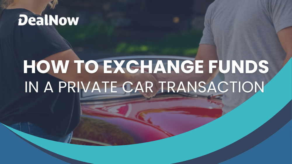 How to exchange funds in a private car transaction