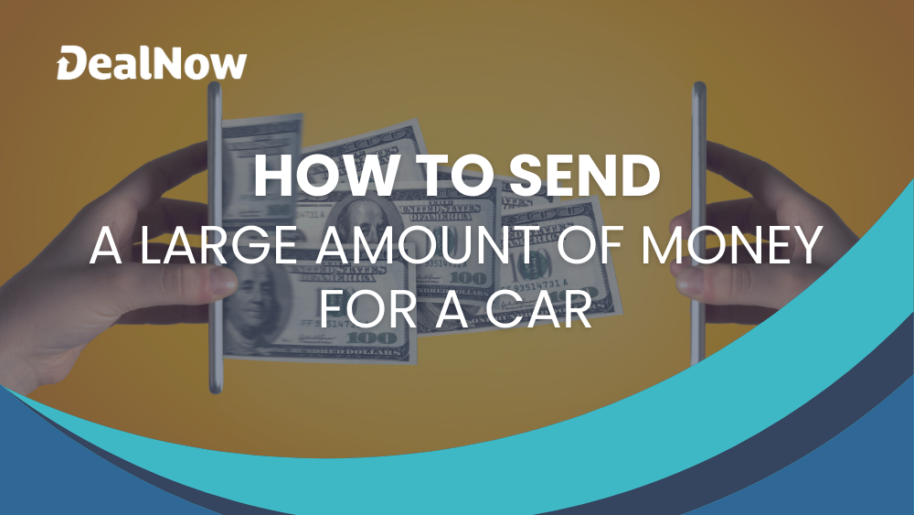 how to send a large amount of money for a car