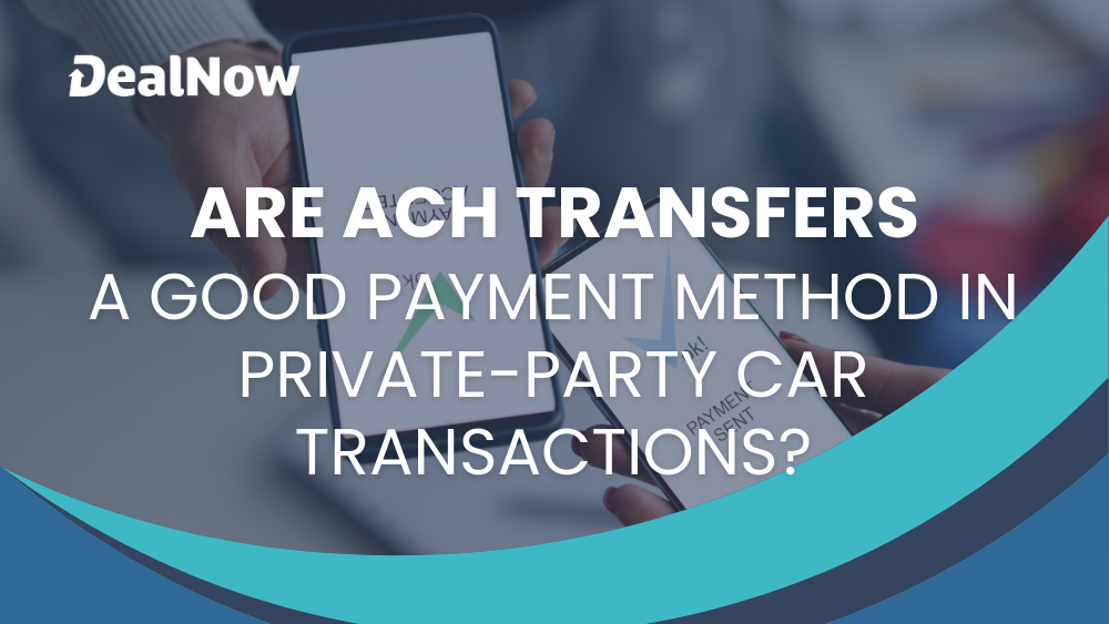 Are ACH Transfers a Good Payment Method in Private-Party Car Transactions?