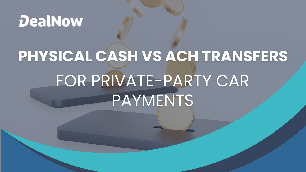 Physical Cash Vs. ACH Transfers for Private-Party Car Payments