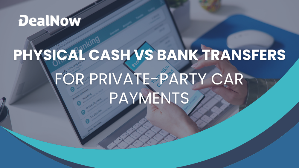 Physical Cash Vs. Bank Transfers for Private-Party Car Payments