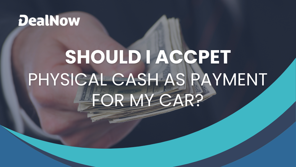 Should I Accept Physical Cash as Payment for My Car?