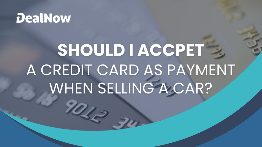 Should I accept a Credit Card as Payment When Selling a Car?