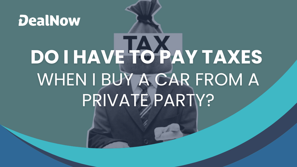 Do I Have To Pay Taxes When I Buy a Car from a Private Party?